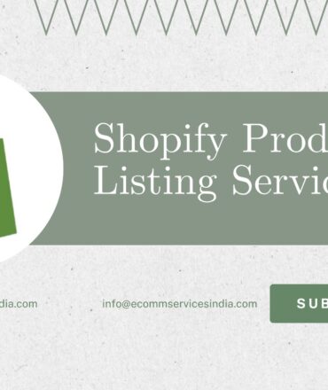 Shopify Listings That Convert: Let Ecommservices India Do the Heavy Lifting